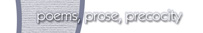 poems, prose, precocity